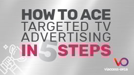 How to Ace Targeted TV Advertising in 5 Steps