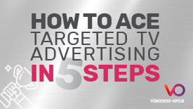 How to Ace Targeted TV Advertising in 5 Steps